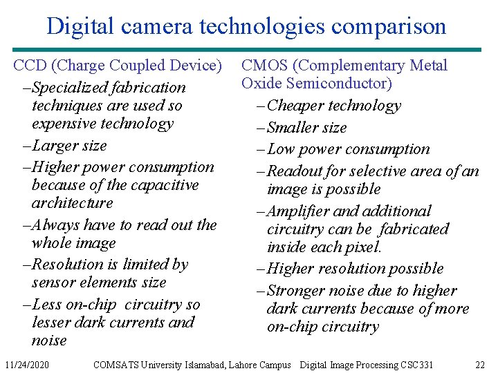 Digital camera technologies comparison CCD (Charge Coupled Device) – Specialized fabrication techniques are used