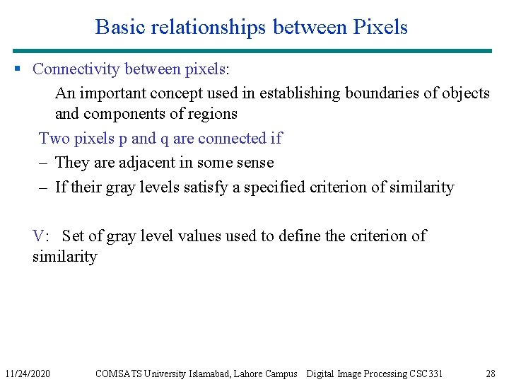 Basic relationships between Pixels § Connectivity between pixels: An important concept used in establishing