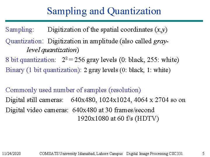 Sampling and Quantization Sampling: Digitization of the spatial coordinates (x, y) Quantization: Digitization in