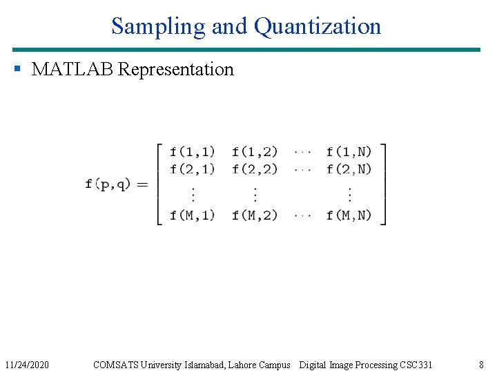 Sampling and Quantization § MATLAB Representation 11/24/2020 COMSATS University Islamabad, Lahore Campus Digital Image