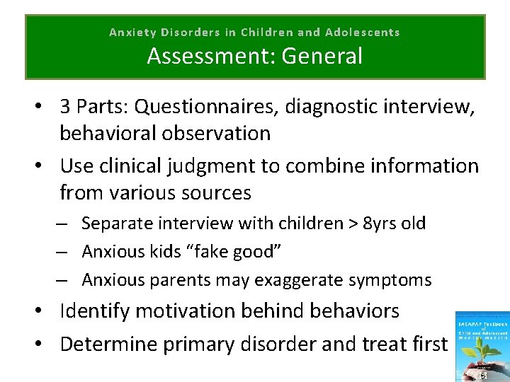 Anxiety Disorders in Children and Adolescents Assessment: General • 3 Parts: Questionnaires, diagnostic interview,