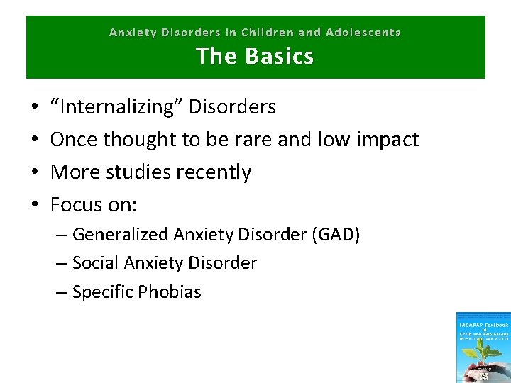 Anxiety Disorders in Children and Adolescents The Basics • • “Internalizing” Disorders Once thought