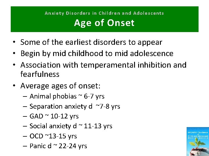Anxiety Disorders in Children and Adolescents Age of Onset • Some of the earliest