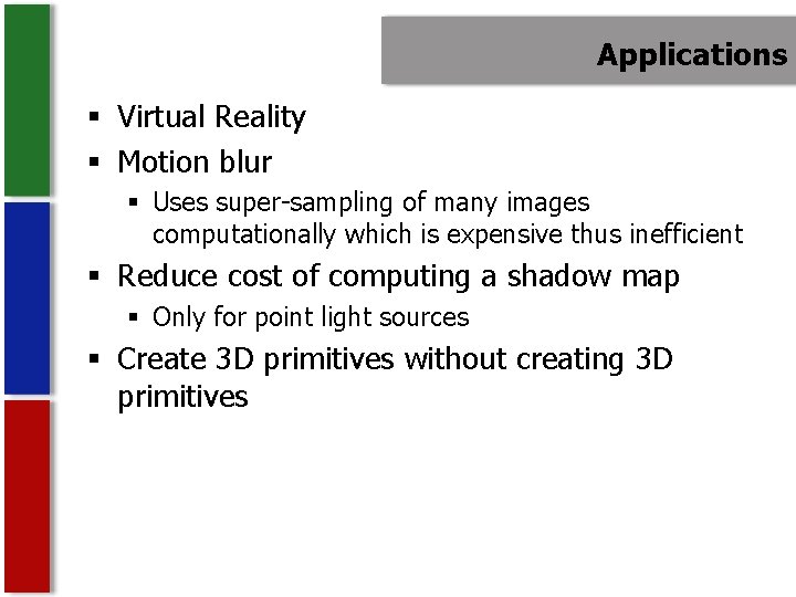 Applications § Virtual Reality § Motion blur § Uses super-sampling of many images computationally