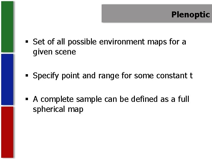 Plenoptic § Set of all possible environment maps for a given scene § Specify