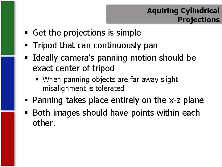 Aquiring Cylindrical Projections § Get the projections is simple § Tripod that can continuously