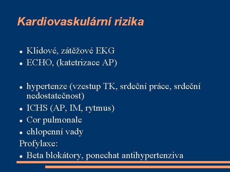 Kardiovaskulární rizika Klidové, zátěžové EKG ECHO, (katetrizace AP) hypertenze (vzestup TK, srdeční práce, srdeční