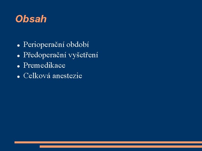 Obsah Perioperační období Předoperační vyšetření Premedikace Celková anestezie 