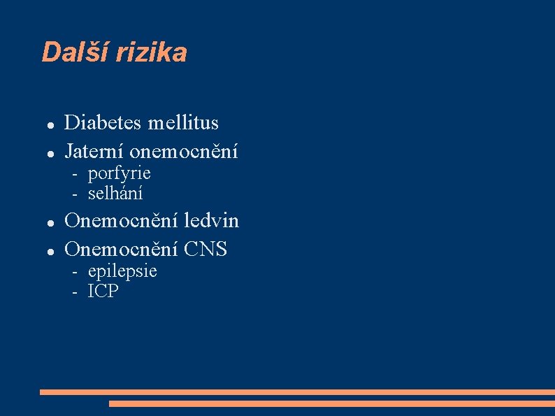 Další rizika Diabetes mellitus Jaterní onemocnění – – porfyrie selhání Onemocnění ledvin Onemocnění CNS