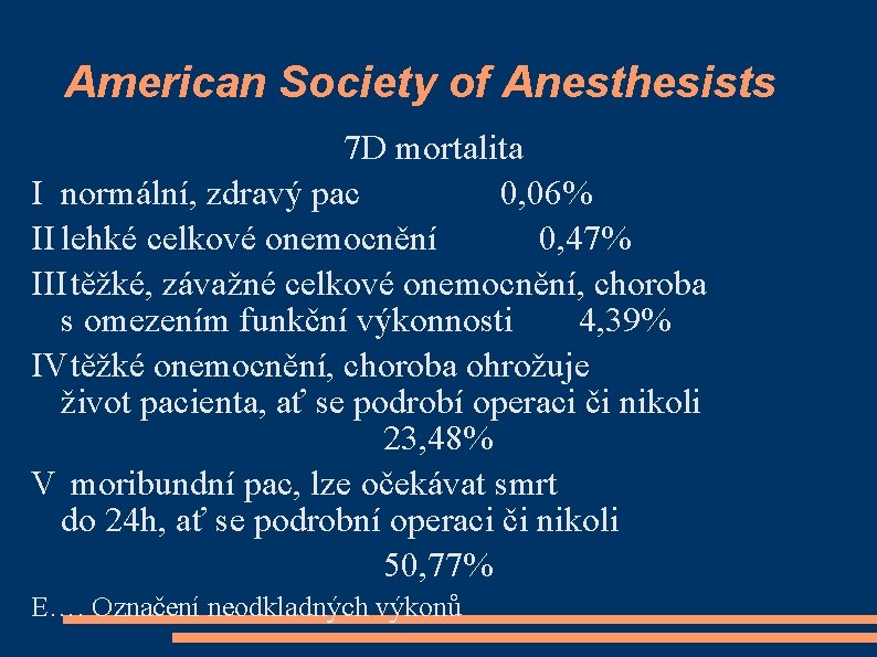 American Society of Anesthesists 7 D mortalita I normální, zdravý pac 0, 06% II
