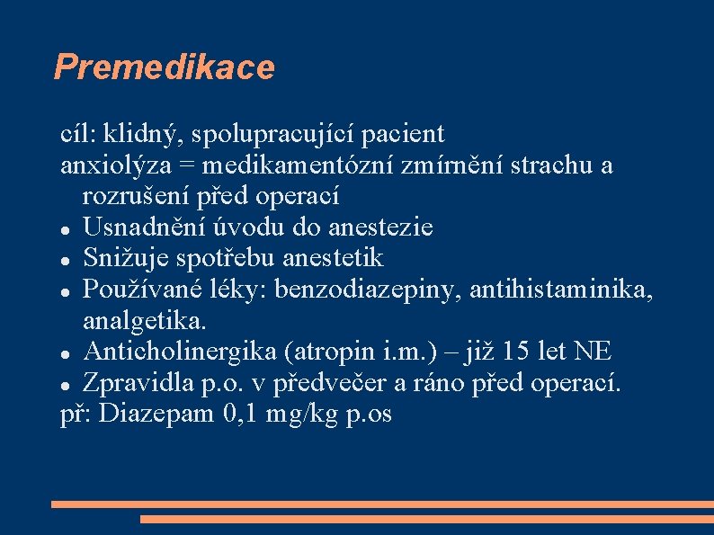 Premedikace cíl: klidný, spolupracující pacient anxiolýza = medikamentózní zmírnění strachu a rozrušení před operací