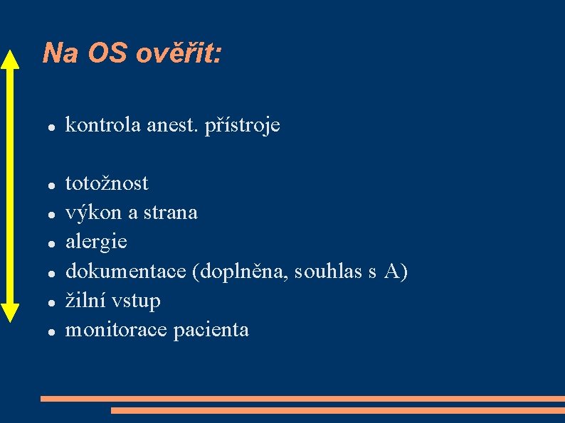 Na OS ověřit: kontrola anest. přístroje totožnost výkon a strana alergie dokumentace (doplněna, souhlas