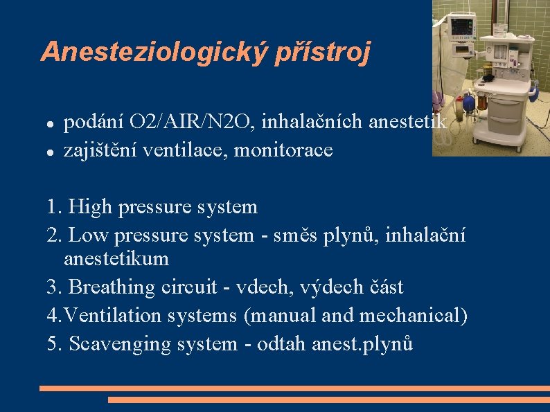 Anesteziologický přístroj podání O 2/AIR/N 2 O, inhalačních anestetik zajištění ventilace, monitorace 1. High