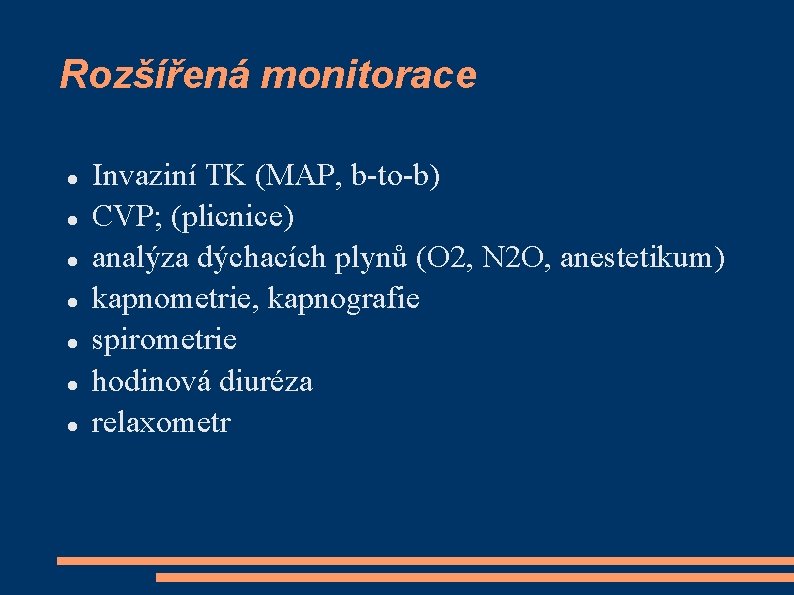 Rozšířená monitorace Invaziní TK (MAP, b-to-b) CVP; (plicnice) analýza dýchacích plynů (O 2, N