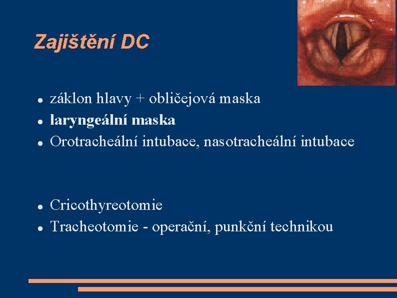 Zajištění DC záklon hlavy + obličejová maska laryngeální maska Orotracheální intubace, nasotracheální intubace Cricothyreotomie