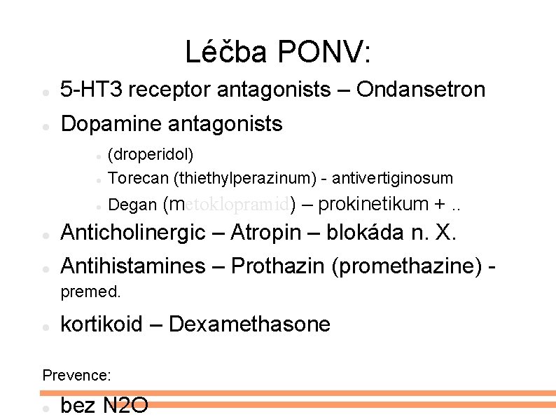 Léčba PONV: 5 -HT 3 receptor antagonists – Ondansetron Dopamine antagonists (droperidol) Torecan (thiethylperazinum)