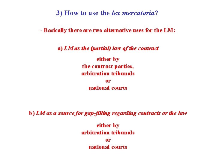 3) How to use the lex mercatoria? - Basically there are two alternative uses 3) How to use the lex mercatoria? - Basically there are two alternative uses