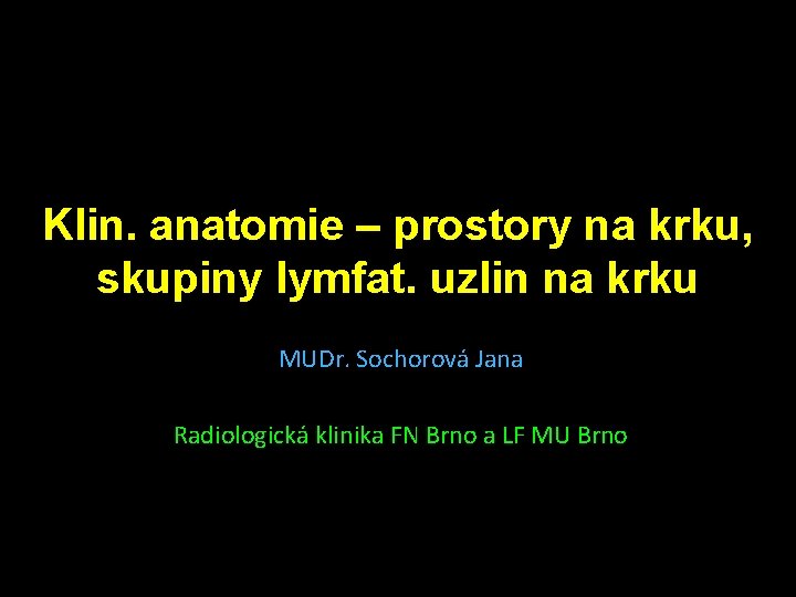 Klin. anatomie – prostory na krku, skupiny lymfat. uzlin na krku MUDr. Sochorová Jana