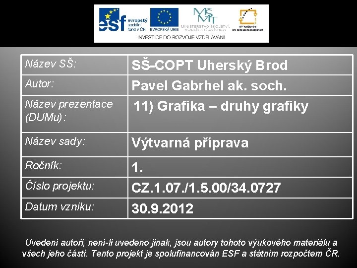 Název SŠ: Autor: Název prezentace (DUMu): SŠ-COPT Uherský Brod Pavel Gabrhel ak. soch. 11)