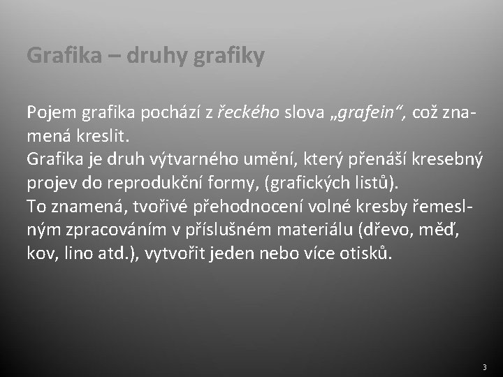 Grafika – druhy grafiky Pojem grafika pochází z řeckého slova „grafein“, což znamená kreslit.