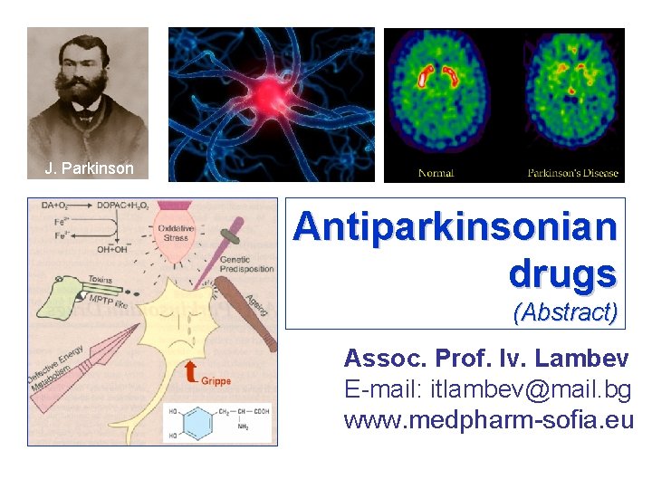 J. Parkinson Antiparkinsonian drugs (Abstract) Assoc. Prof. Iv. Lambev E-mail: itlambev@mail. bg www. medpharm-sofia.