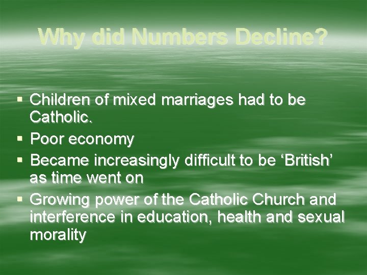 Why did Numbers Decline? § Children of mixed marriages had to be Catholic. §