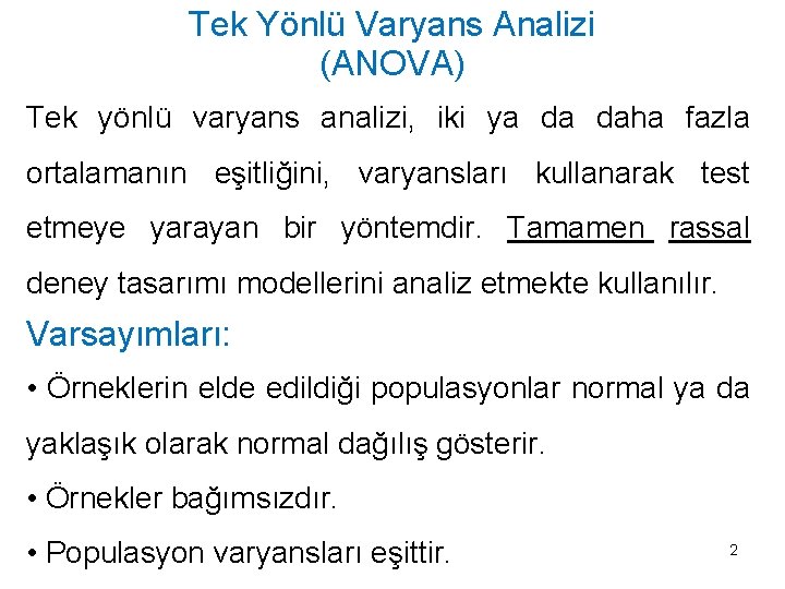 Tek Yönlü Varyans Analizi (ANOVA) Tek yönlü varyans analizi, iki ya da daha fazla