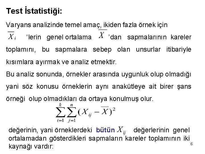 Test İstatistiği: Varyans analizinde temel amaç, ikiden fazla örnek için ‘lerin genel ortalama ’dan