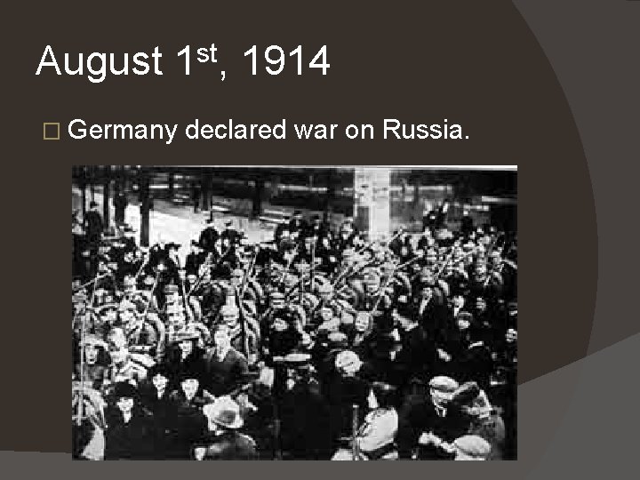 August 1 st, 1914 � Germany declared war on Russia. August 1 st, 1914 � Germany declared war on Russia.