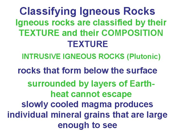 Classifying Igneous Rocks Igneous rocks are classified by their TEXTURE and their COMPOSITION TEXTURE