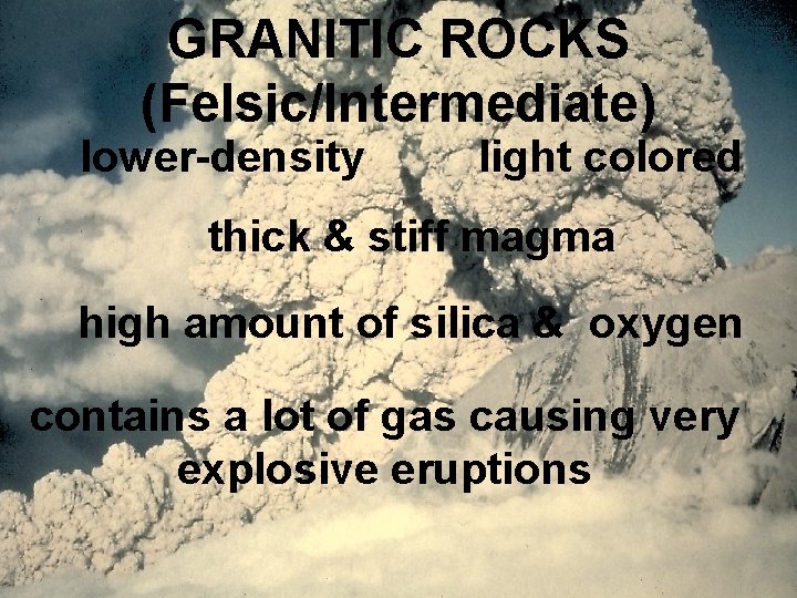 GRANITIC ROCKS (Felsic/Intermediate) lower-density light colored thick & stiff magma high amount of silica