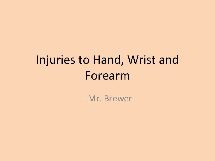 Injuries to Hand, Wrist and Forearm - Mr. Brewer 