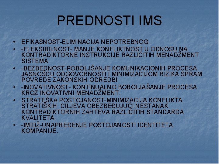 PREDNOSTI IMS • EFIKASNOST-ELIMINACIJA NEPOTREBNOG • -FLEKSIBILNOST- MANJE KONFLIKTNOST U ODNOSU NA KONTRADIKTORNE INSTRUKCIJE