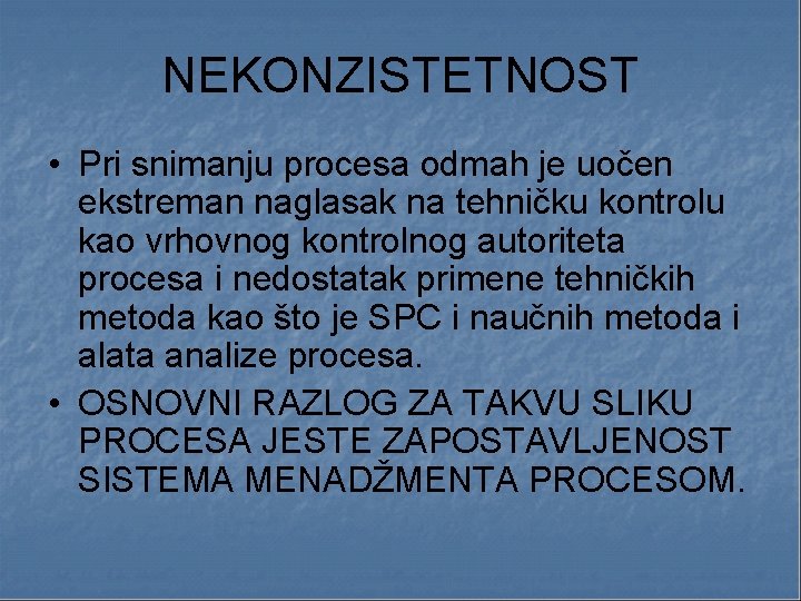 NEKONZISTETNOST • Pri snimanju procesa odmah je uočen ekstreman naglasak na tehničku kontrolu kao