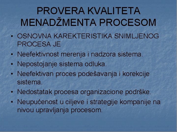 PROVERA KVALITETA MENADŽMENTA PROCESOM • OSNOVNA KAREKTERISTIKA SNIMLJENOG PROCESA JE • Neefektivnost merenja i PROVERA KVALITETA MENADŽMENTA PROCESOM • OSNOVNA KAREKTERISTIKA SNIMLJENOG PROCESA JE • Neefektivnost merenja i