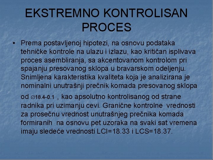 EKSTREMNO KONTROLISAN PROCES • Prema postavljenoj hipotezi, na osnovu podataka tehničke kontrole na ulazu