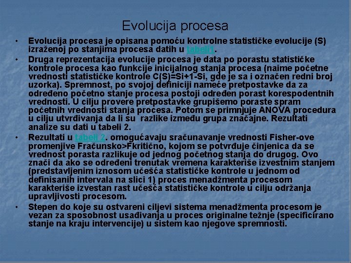 Evolucija procesa • • Evolucija procesa je opisana pomoću kontrolne statističke evolucije (S) izraženoj