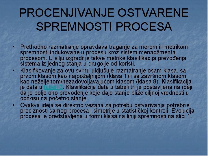 PROCENJIVANJE OSTVARENE SPREMNOSTI PROCESA • Prethodno razmatranje opravdava traganje za merom ili metrikom spremnosti