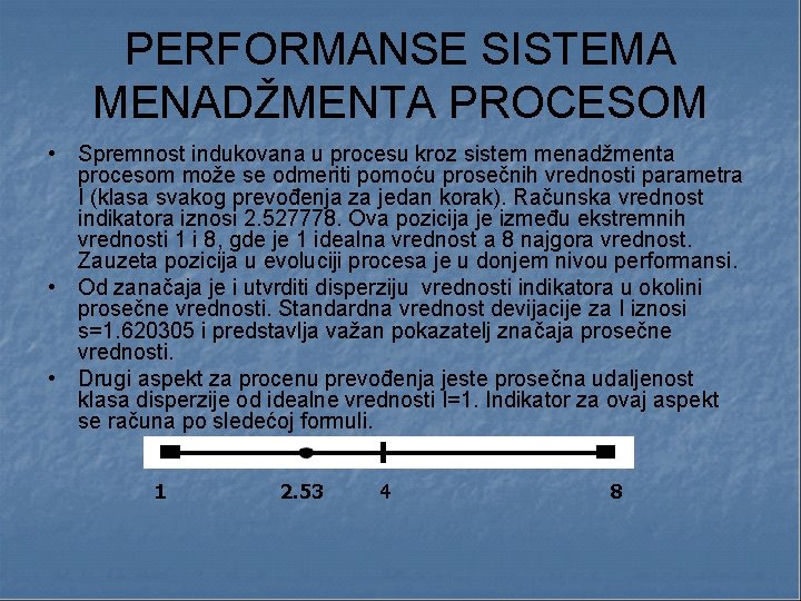 PERFORMANSE SISTEMA MENADŽMENTA PROCESOM • Spremnost indukovana u procesu kroz sistem menadžmenta procesom može