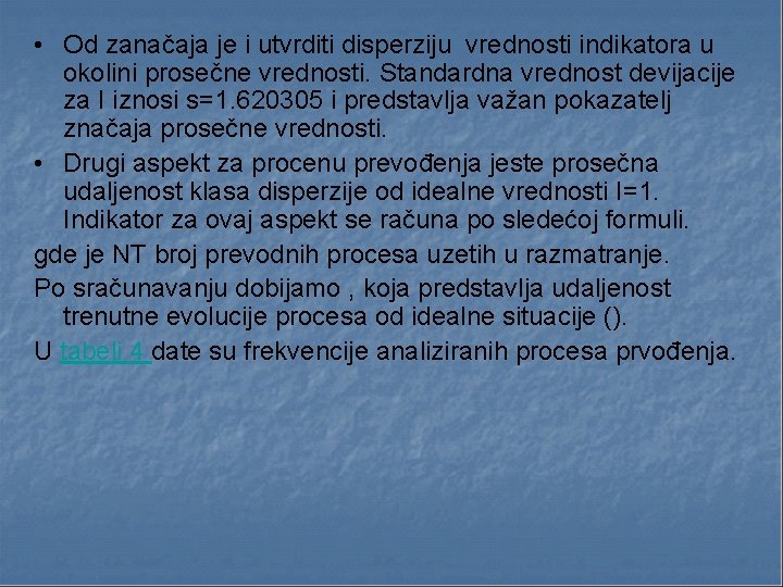  • Od zanačaja je i utvrditi disperziju vrednosti indikatora u okolini prosečne vrednosti.