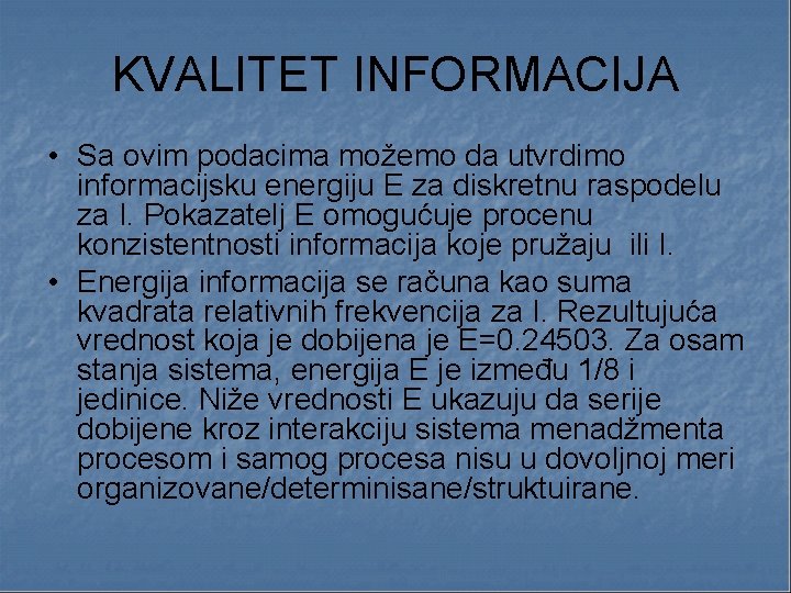 KVALITET INFORMACIJA • Sa ovim podacima možemo da utvrdimo informacijsku energiju E za diskretnu