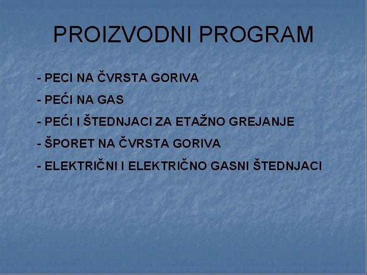 PROIZVODNI PROGRAM - PECI NA ČVRSTA GORIVA - PEĆI NA GAS - PEĆI I