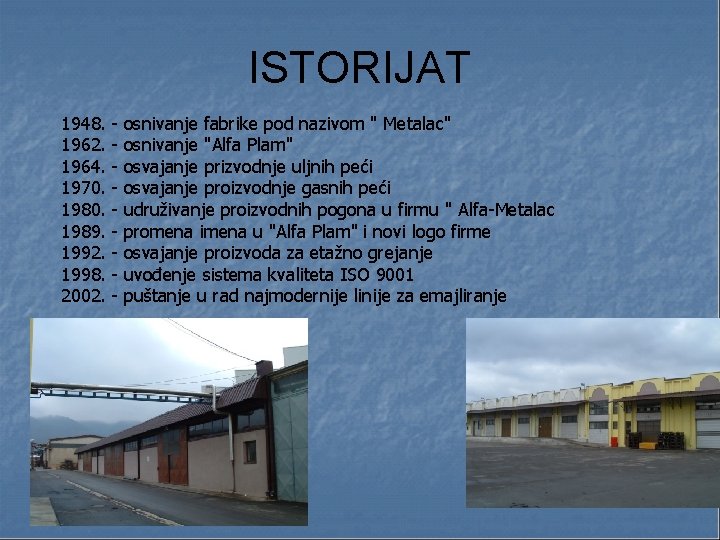 ISTORIJAT 1948. 1962. 1964. 1970. 1989. 1992. 1998. 2002. - osnivanje fabrike pod nazivom