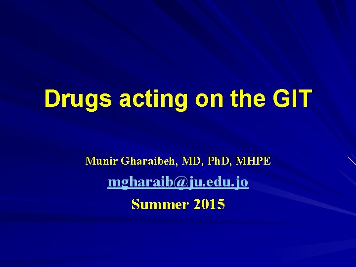Drugs acting on the GIT Munir Gharaibeh, MD, Ph. D, MHPE mgharaib@ju. edu. jo