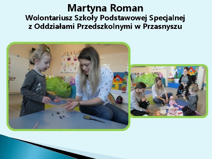 Martyna Roman Wolontariusz Szkoły Podstawowej Specjalnej z Oddziałami Przedszkolnymi w Przasnyszu 