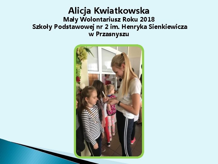 Alicja Kwiatkowska Mały Wolontariusz Roku 2018 Szkoły Podstawowej nr 2 im. Henryka Sienkiewicza w