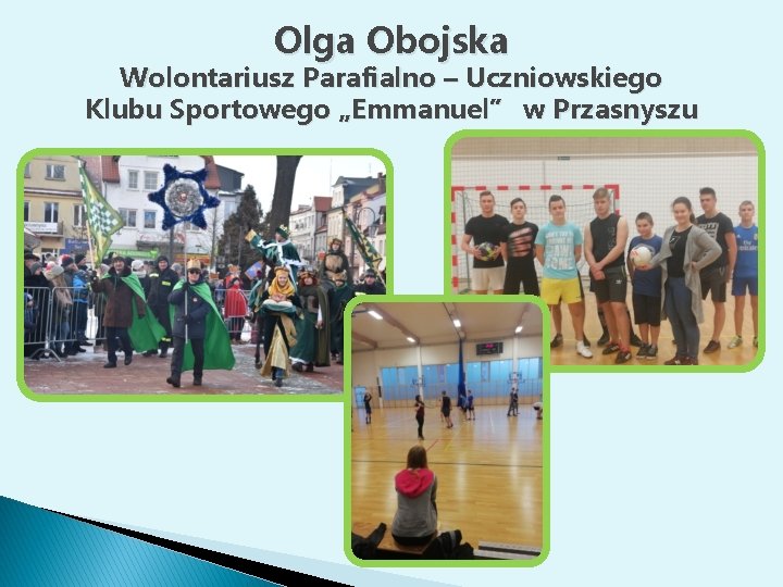 Olga Obojska Wolontariusz Parafialno – Uczniowskiego Klubu Sportowego „Emmanuel” w Przasnyszu 