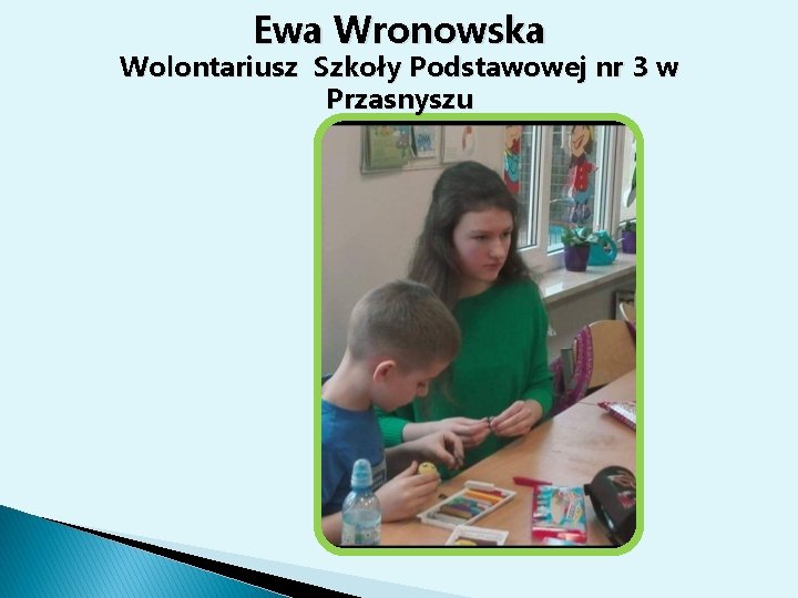 Ewa Wronowska Wolontariusz Szkoły Podstawowej nr 3 w Przasnyszu 
