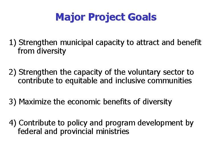 Major Project Goals 1) Strengthen municipal capacity to attract and benefit from diversity 2)