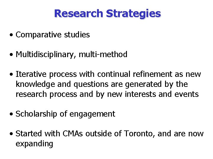 Research Strategies • Comparative studies • Multidisciplinary, multi-method • Iterative process with continual refinement